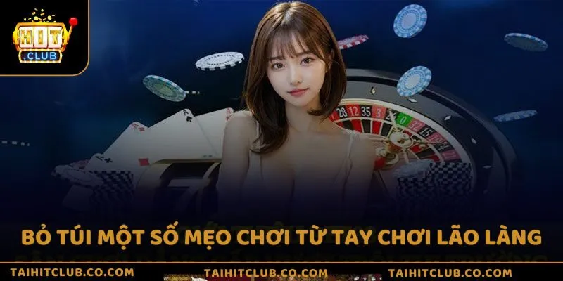 Bỏ túi một số mẹo chơi từ tay chơi lão làng