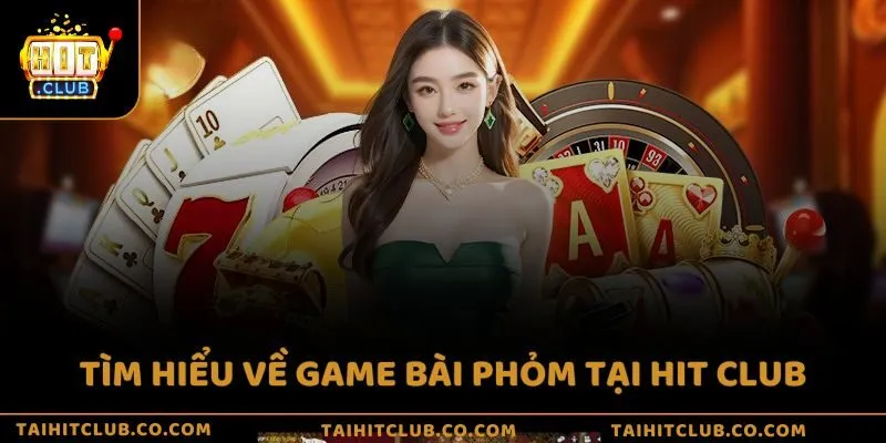 Tìm hiểu về game bài phỏm tại Hit Club
