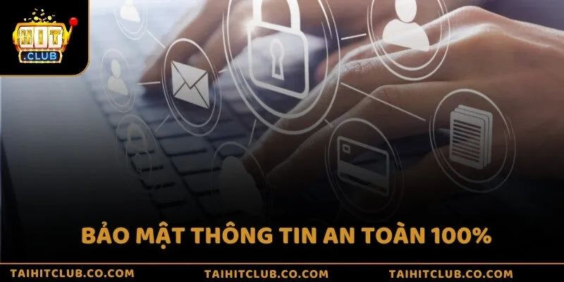 Bảo mật thông tin an toàn 100%