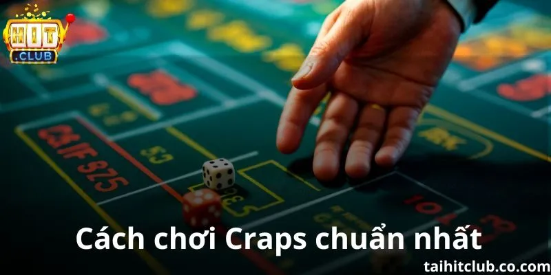 Cách chơi Craps chuẩn nhất năm 2025