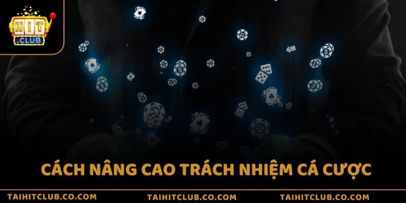 Cách nâng cao trách nhiệm cá cược