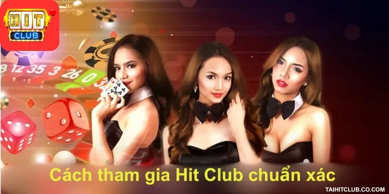 Cách tham gia Hit Club chuẩn xác