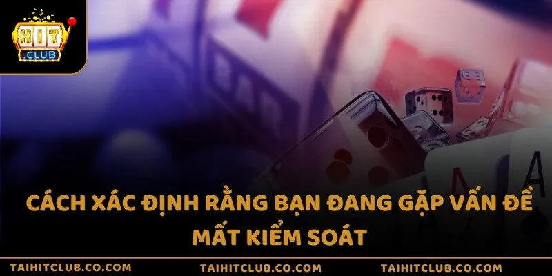 Cách xác định rằng bạn đang gặp vấn đề mất kiểm soát
