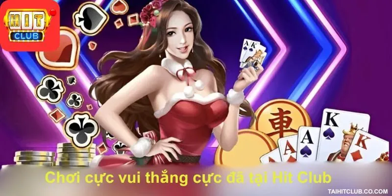 Chơi cực vui thắng cực đã tại Hit Club