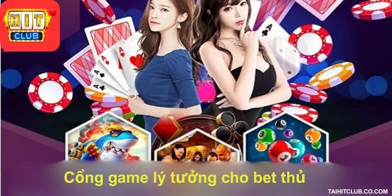 Cổng game lý tưởng cho bet thủ