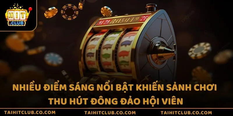 Nhiều điểm sáng nổi bật khiến sảnh chơi thu hút đông đảo hội viên