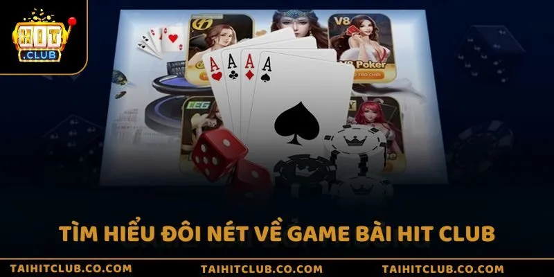 Tìm hiểu đôi nét về game bài Hit Club