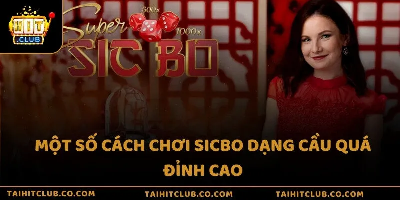 Một số cách chơi sicbo dạng cầu quá đỉnh cao