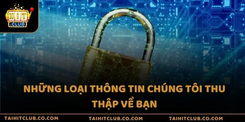Những loại thông tin chúng tôi thu thập về bạn