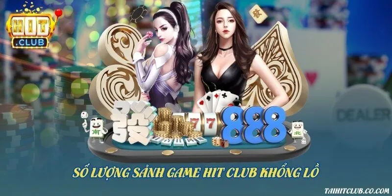 Số lượng sảnh game Hit Club khổng lồ