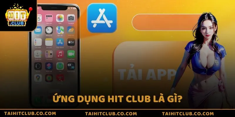 Ứng dụng Hit Club là gì?