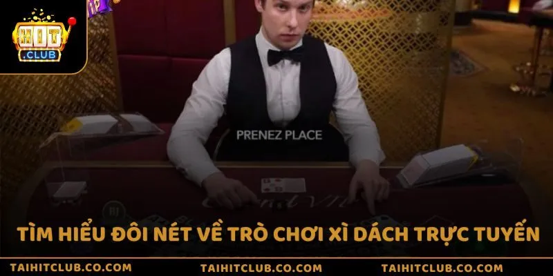 Tìm hiểu đôi nét về trò chơi Xì Dách trực tuyến